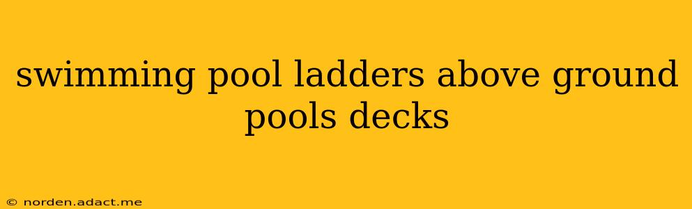 swimming pool ladders above ground pools decks