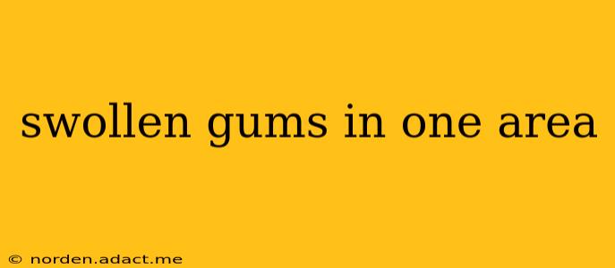 swollen gums in one area