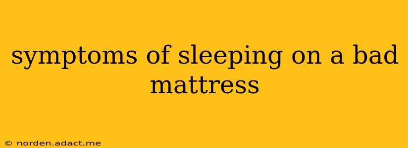 symptoms of sleeping on a bad mattress