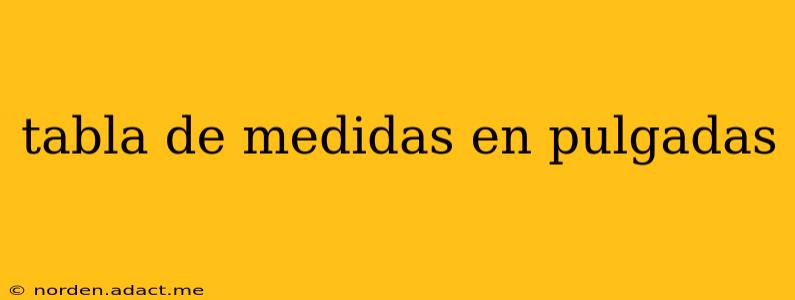 tabla de medidas en pulgadas
