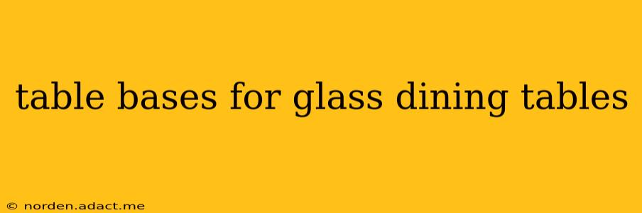 table bases for glass dining tables