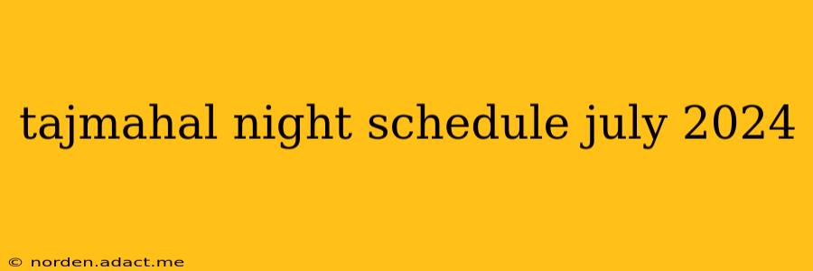 tajmahal night schedule july 2024