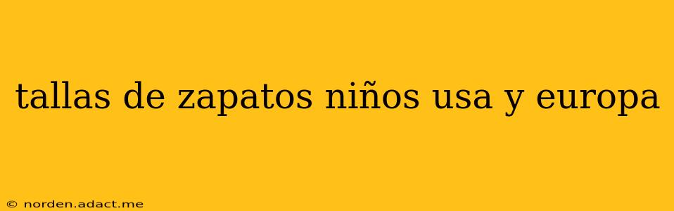 tallas de zapatos niños usa y europa