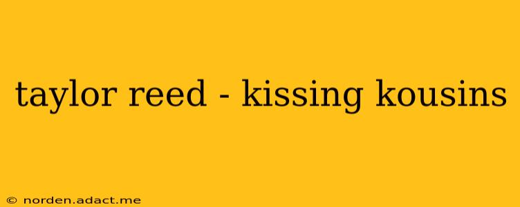 taylor reed - kissing kousins