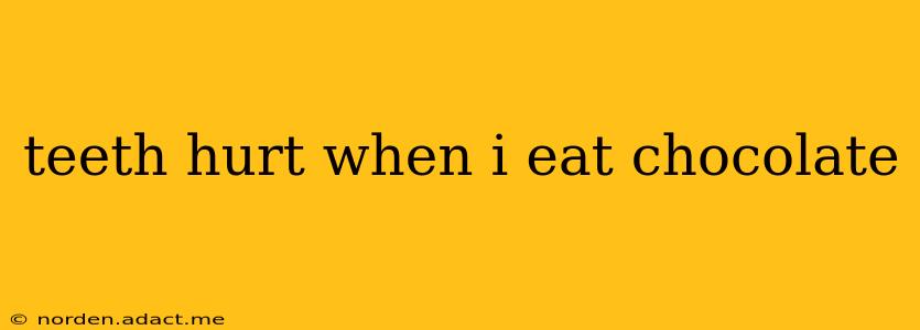 teeth hurt when i eat chocolate