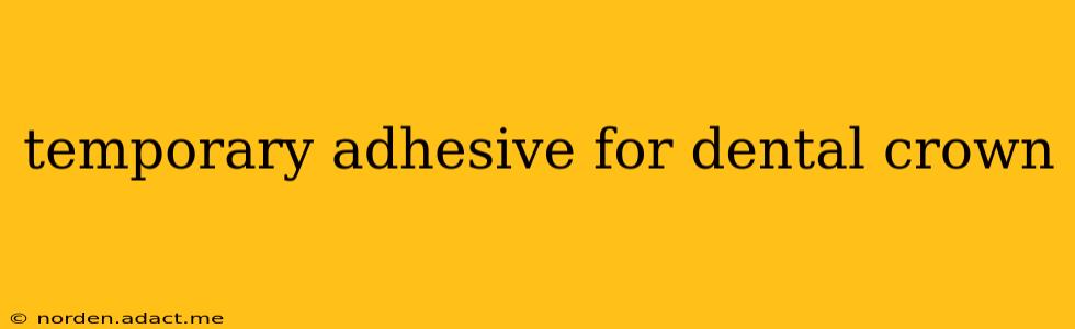 temporary adhesive for dental crown