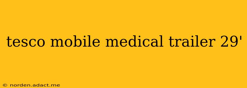tesco mobile medical trailer 29'