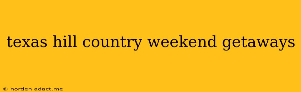 texas hill country weekend getaways
