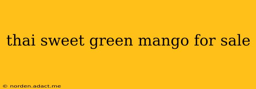 thai sweet green mango for sale