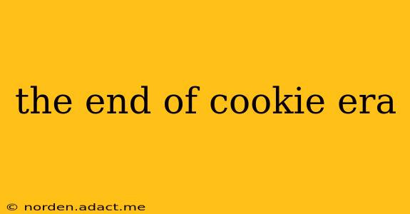 the end of cookie era