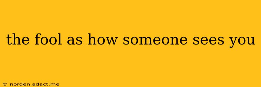 the fool as how someone sees you