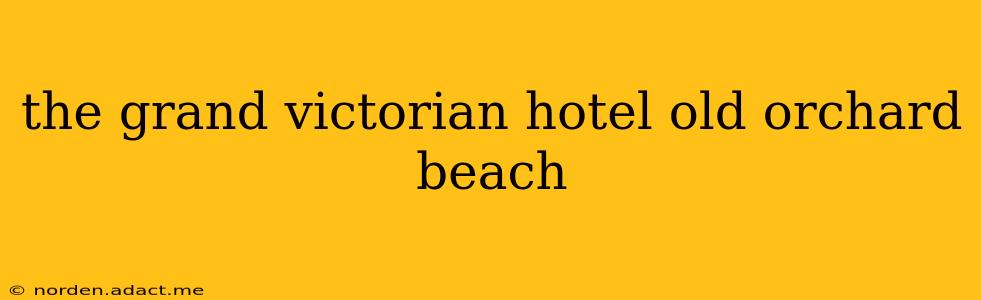the grand victorian hotel old orchard beach