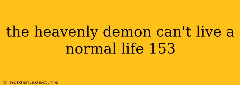 the heavenly demon can't live a normal life 153
