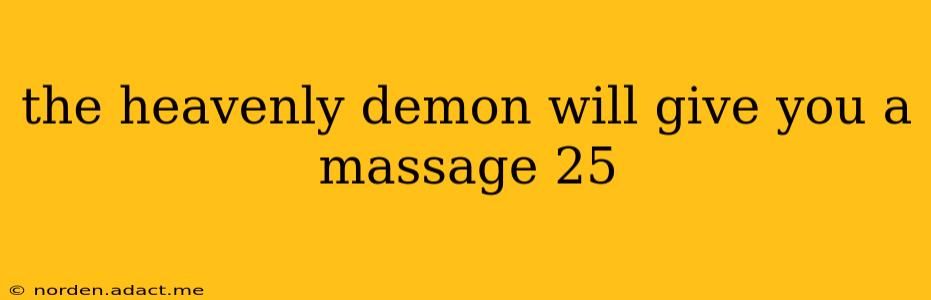 the heavenly demon will give you a massage 25 the heavenly demon will give you a massage 25