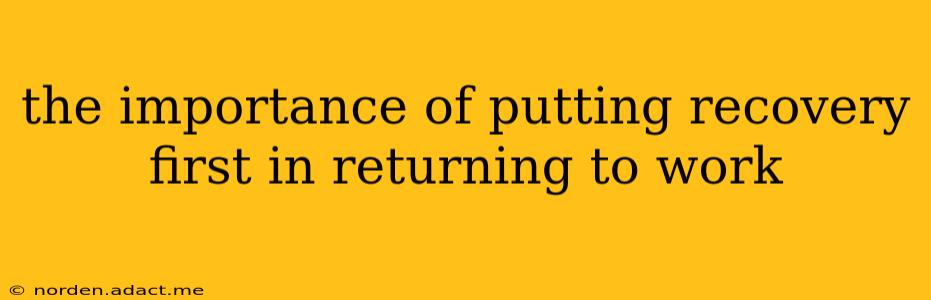 the importance of putting recovery first in returning to work