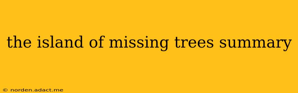 the island of missing trees summary