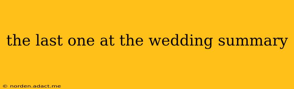 the last one at the wedding summary