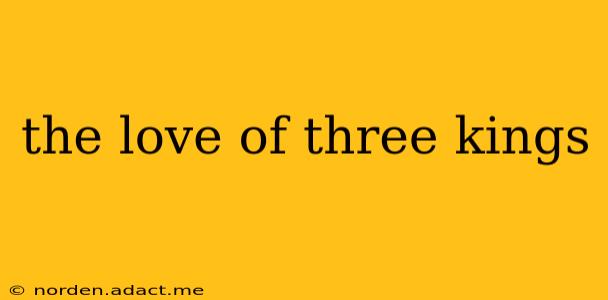 the love of three kings