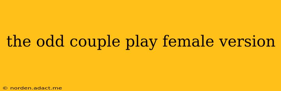 the odd couple play female version