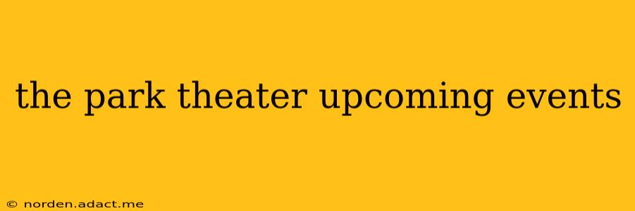 the park theater upcoming events