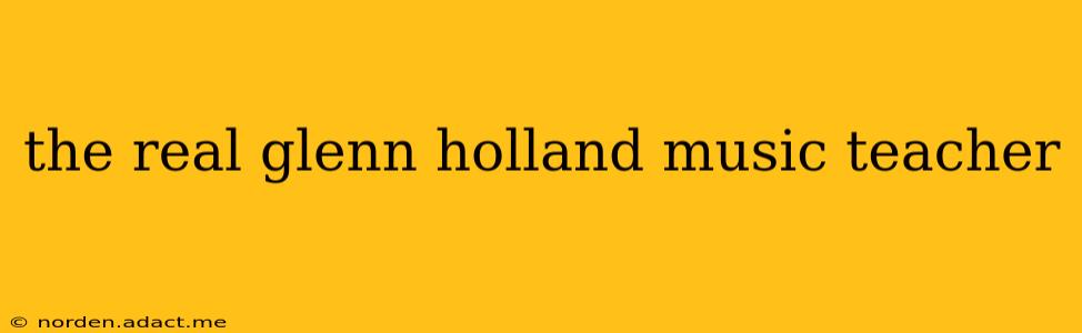 the real glenn holland music teacher
