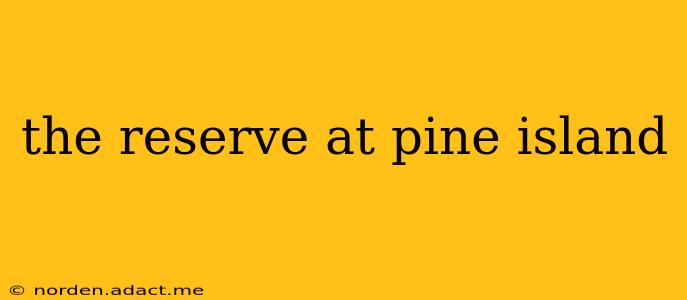 the reserve at pine island