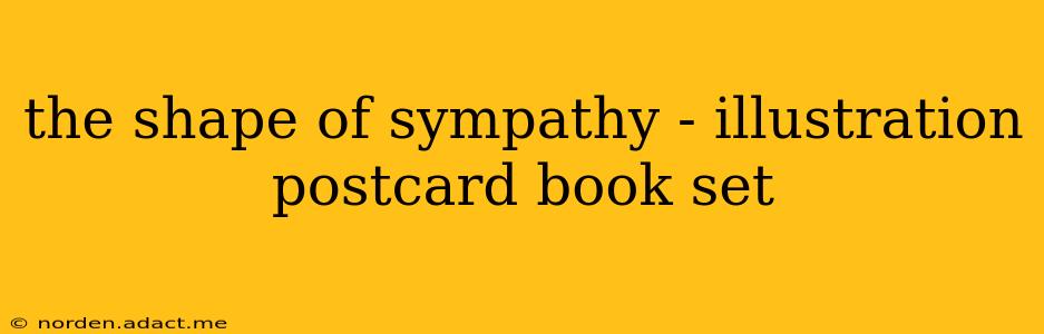 the shape of sympathy - illustration postcard book set