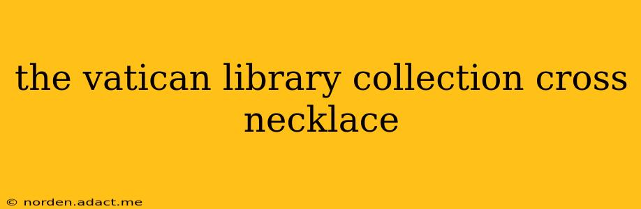 the vatican library collection cross necklace
