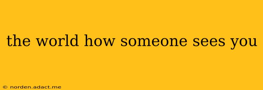 the world how someone sees you
