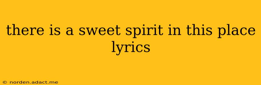 there is a sweet spirit in this place lyrics