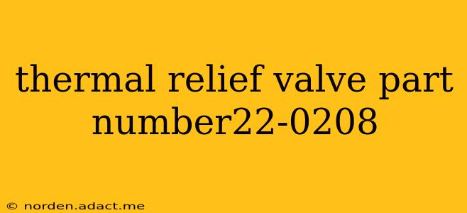 thermal relief valve part number22-0208