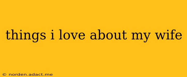 things i love about my wife