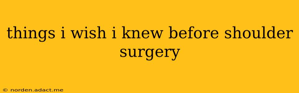 things i wish i knew before shoulder surgery