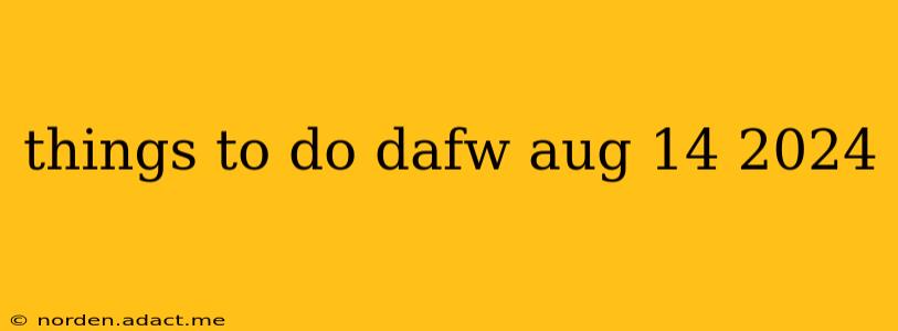 things to do dafw aug 14 2024