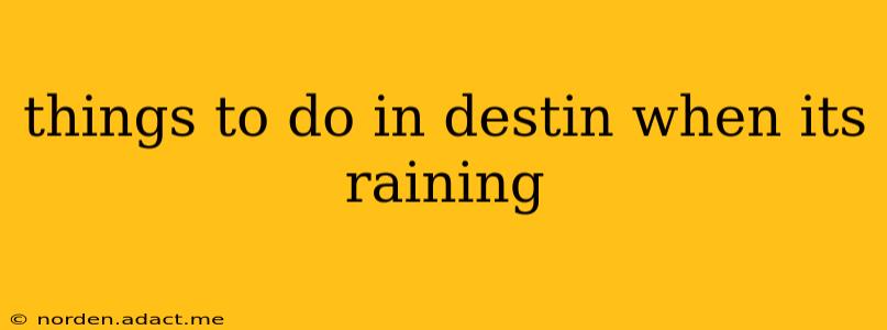 things to do in destin when its raining