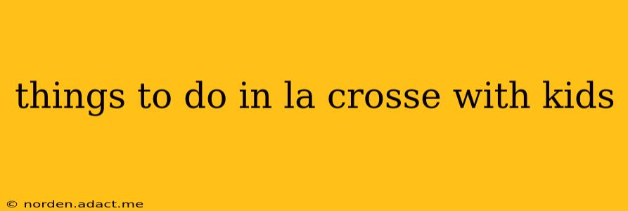 things to do in la crosse with kids