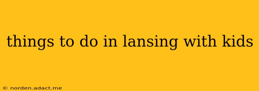 things to do in lansing with kids
