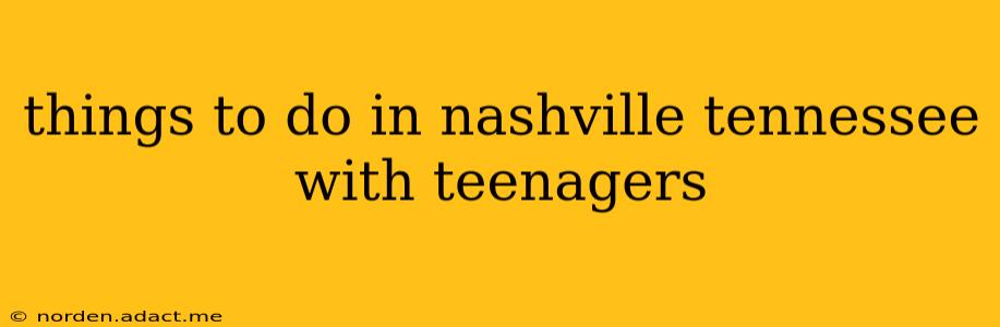 things to do in nashville tennessee with teenagers