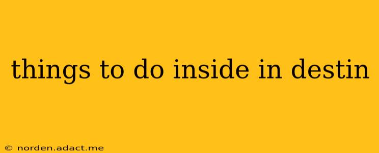 things to do inside in destin