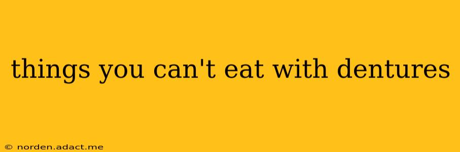 things you can't eat with dentures