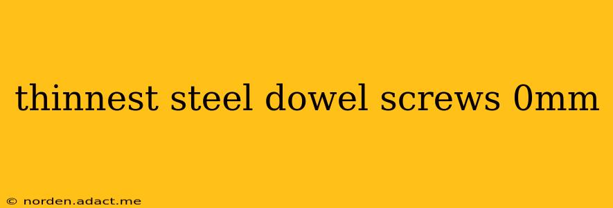 thinnest steel dowel screws 0mm