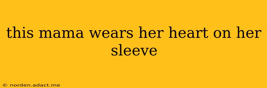 this mama wears her heart on her sleeve
