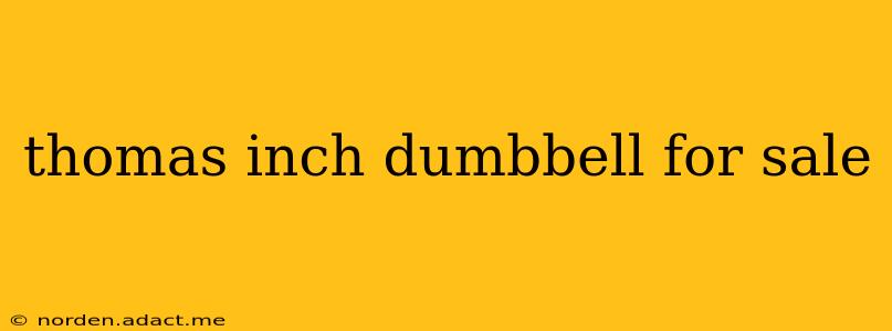 thomas inch dumbbell for sale