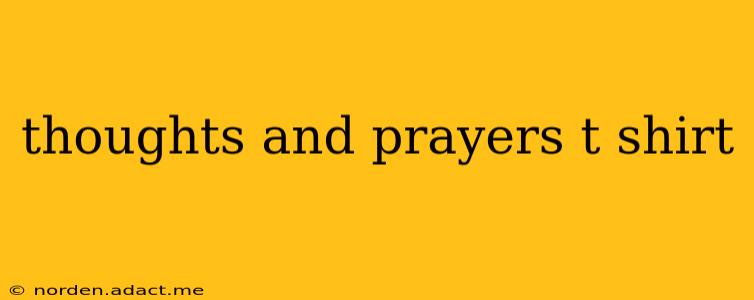 thoughts and prayers t shirt