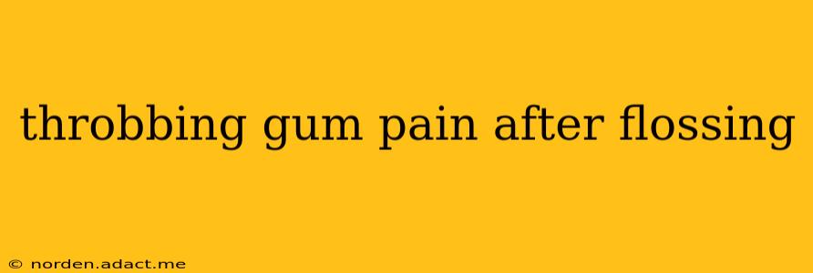 throbbing gum pain after flossing