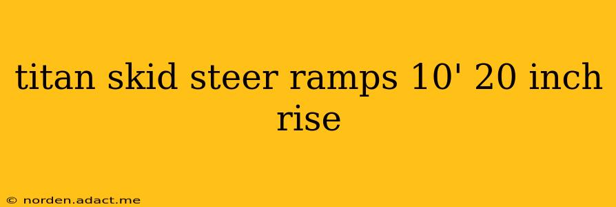 titan skid steer ramps 10' 20 inch rise