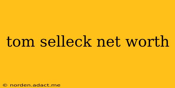 tom selleck net worth