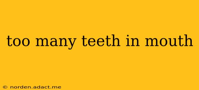too many teeth in mouth