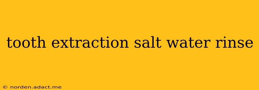 tooth extraction salt water rinse