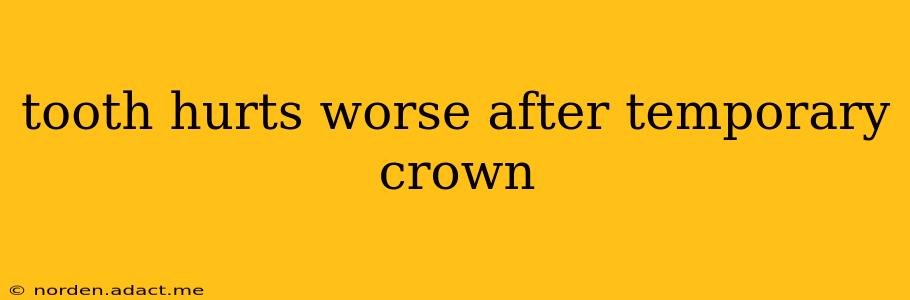 tooth hurts worse after temporary crown